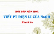 Viết phương trình điện li NaOH, NaOH là chất điện li mạnh hay...